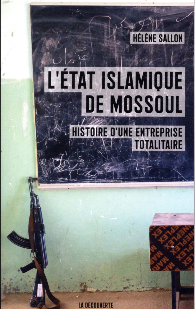 L'état islamique de Mossoul. Histoire d'une entreprise totalitaire