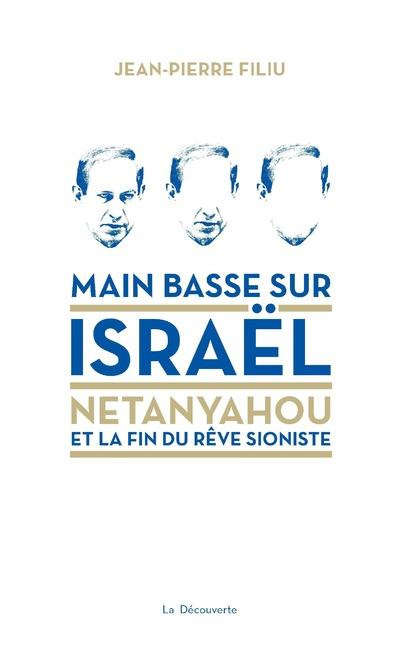 Main basse sur Israël. Netanyahou ou la fin du rêve sioniste