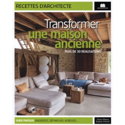Transformer une maison ancienne. Plus de 30 réalisations