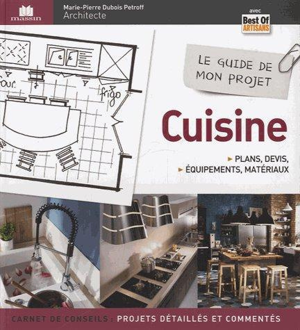 Le guide de mon projet cuisine. Plans, devis, équipements & matériaux