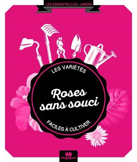 Roses sans souci. 44 variétés faciles à cultiver