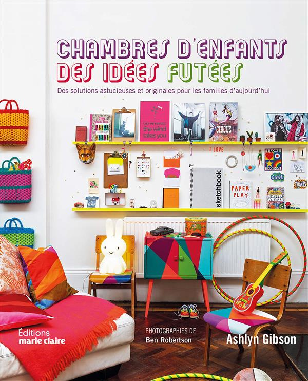 Chambres d'enfants, des idées futées. Des solutions astucieuses et originales pour les familles d'au