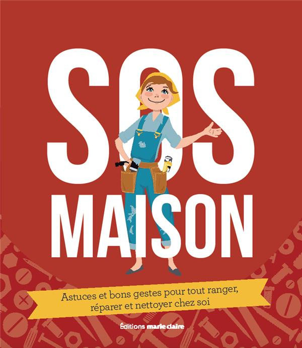 SOS maison. Entretien, rénovation et petites réparations