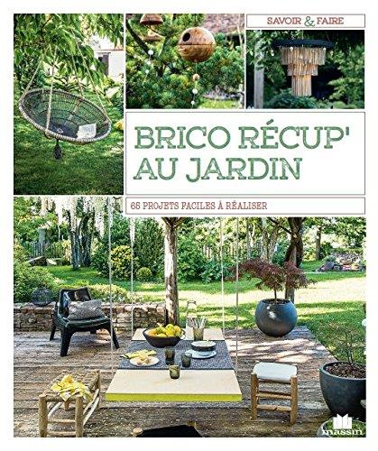 Brico récup' au jardin. 65 projets faciles à réaliser