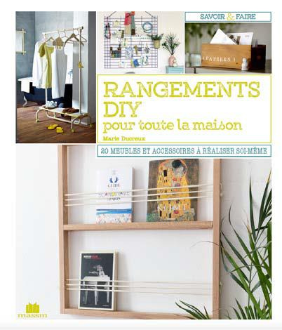 Rangements DIY pour toute la maison. 20 meubles et accessoires à faire soi-même