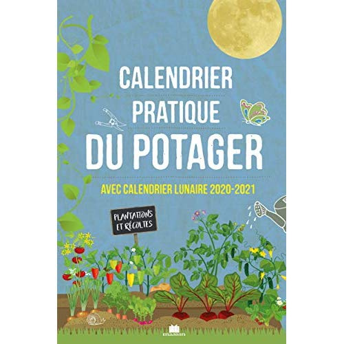 Calendrier pratique du potager. Avec calendrier lunaire, Edition 2020-2021