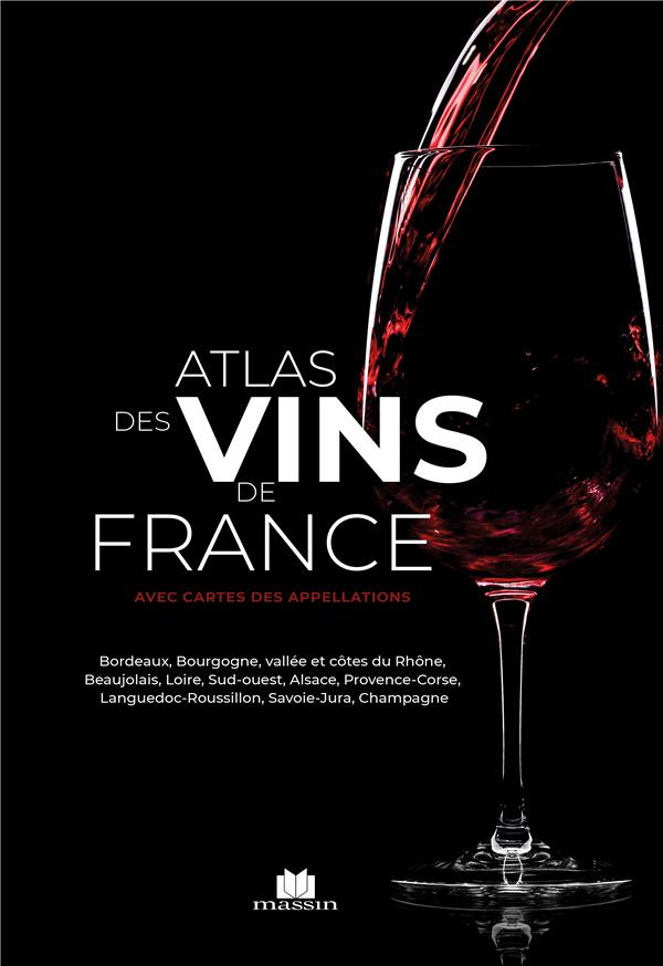 Atlas des vins de France. Bordeaux, Bourgogne, vallée et côtes du Rhône, Beaujolais, Loire, Sud-Oues