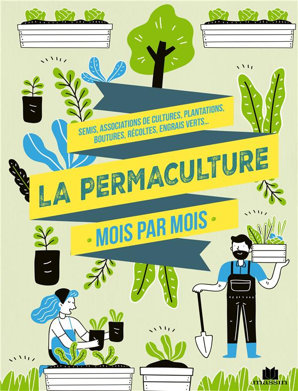 La permaculture au fil des saisons. Associations de cultures, paillage, sol vivant, conserves, biodi