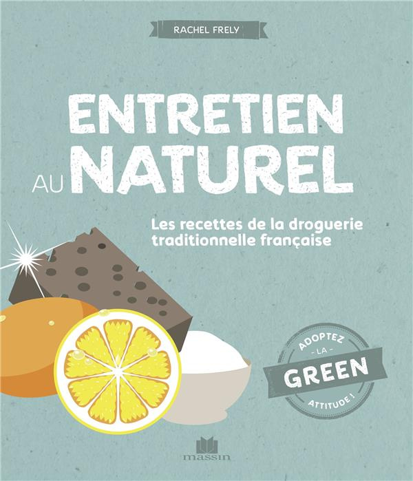 Entretien au naturel. Les recettes de la droguerie traditionnelle française