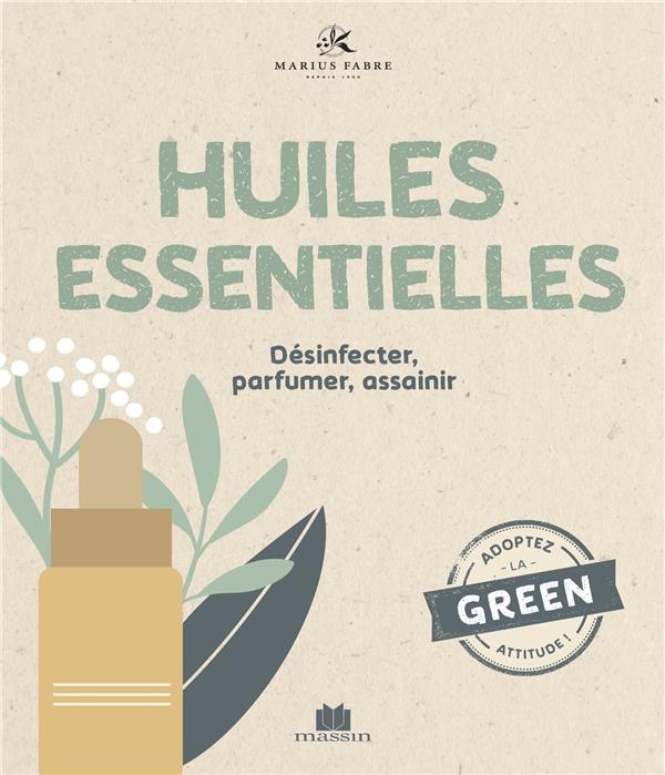 Les huiles essentielles . Désinfecter, parfumer, assainir