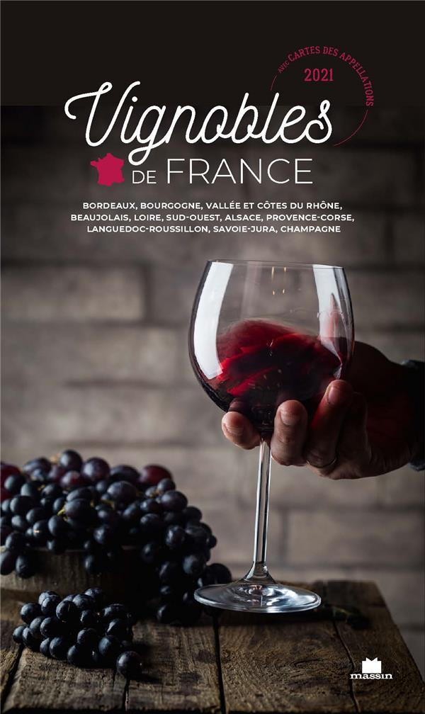 Vignobles de France. Bordeaux, Bourgogne, Vallée et Côtes du Rhône, Beaujolais, Loire, Sud-Ouest, Al