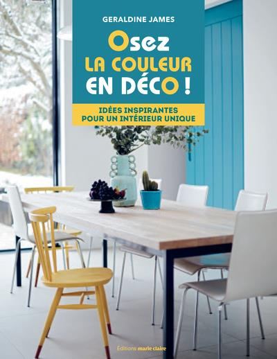 Osez la couleur. Des idées pleines d'inspiration pour inviter les couleurs chez soi
