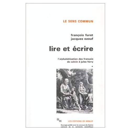 Lire et écrire. Tome 1, L'alphabétisation des Français de Calvin à Jules Ferry