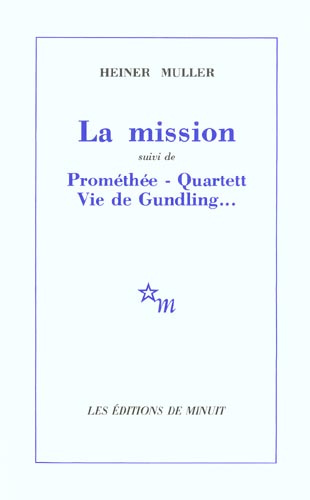 La Mission. (suivi de) Prométhée. Vie de Gundling. Quartett. [Ivry-sur-Seine, Théâtre des Quartiers