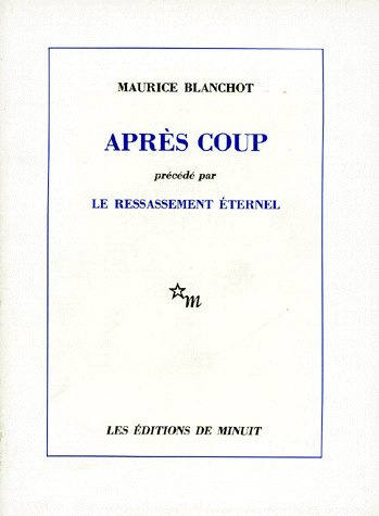 Après coup. (précédé par) Le Ressassement éternel