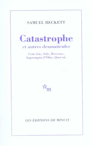 Catastrophe et autres dramaticules. Cette fois, Solo, Berceuse, Impromptu d'Ohio, Quoi où