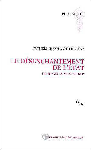 LE DESENCHANTEMENT DE L'ETAT. De Hegel à Max Weber
