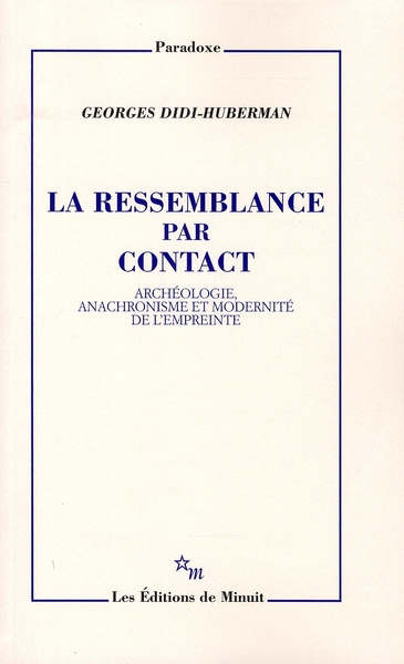 La ressemblance par contact. Archéologie, anachronisme et modernité de l'empreinte