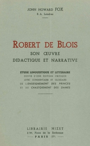 Robert de Blois, son œuvre didactique et narrative. Étude linguistique et littéraire suivie d'une éd