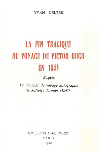 La Fin tragique du voyage de Victor Hugo en 1843. D'après le Journal de voyage autographe de Juliett