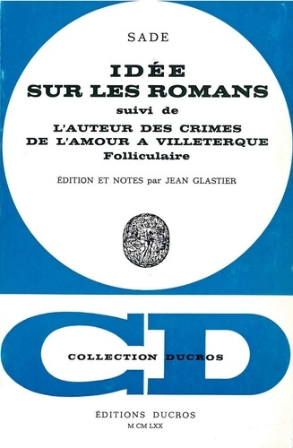 Idées sur les romans. suivi de L'Auteur des "Crimes de l'amour" à Villeterque, folliculaire