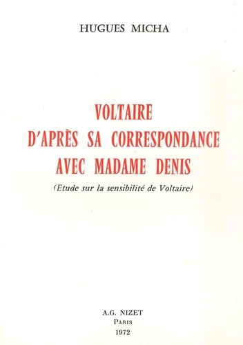 Voltaire d'après sa correspondance avec Madame Denis. Étude sur la sensibilité de Voltaire