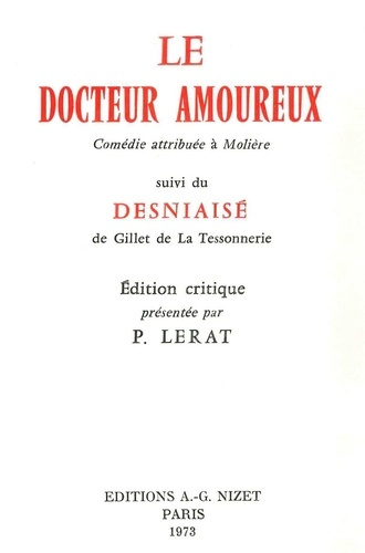 Le Docteur amoureux. Comédie attribuée à Molière, suivi du Desniaisé de Gillet de La Tessonnerie