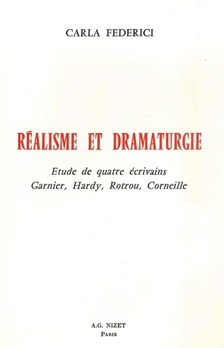 Réalisme et dramaturgie. Etude de quatre écrivains Garnier, Hardy, Rotrou, Corneille