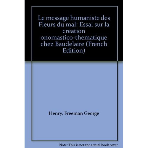 Le message humaniste des Fleurs du mal, essai sur la création onomastico-thématique chez Baudelaire