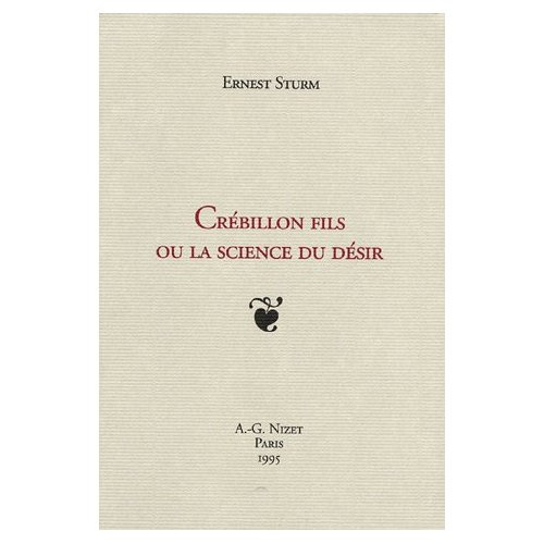 Crébillon fils ou la science du désir. Edition revue et corrigée