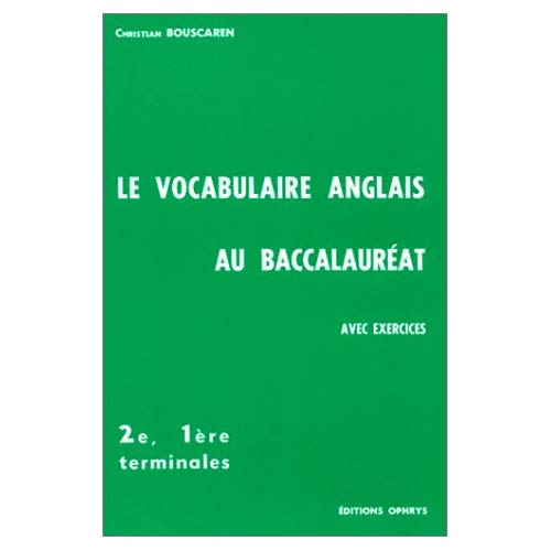 Le Vocabulaire anglais au baccalauréat. 22, 16, terminales, avec exercices...