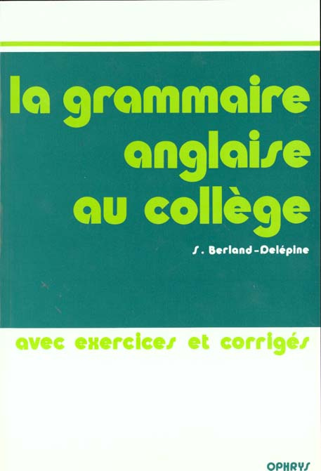 La grammaire anglaise au collège. Avec exercices et corrigés