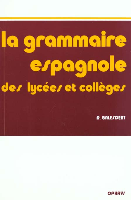 La Grammaire espagnole des lycées et collèges. Méthode progressive avec exercices et corrigés