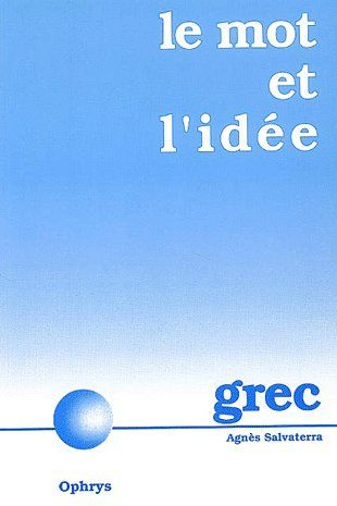 Le mot et l'idée. Révision vivante du vocabulaire grec