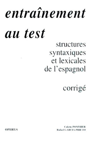 ENTRAINEMENT AU TEST. Structures syntaxiques et lexicales de l'espagnol, corrigé, édition 1995