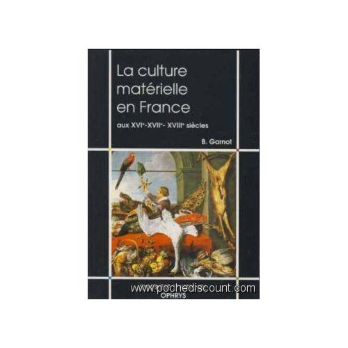 La culture matérielle en France aux XVIe, XVIIe et XVIIIe siècles