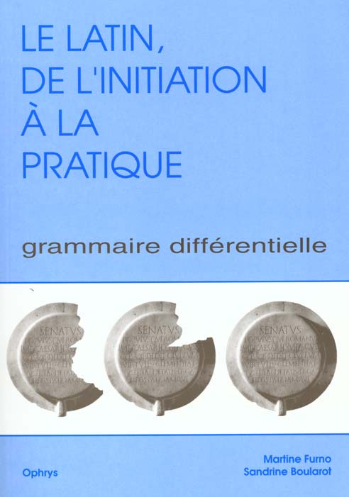 LE LATIN, DE L'INITIATION A LA PRATIQUE. Grammaire différentielle