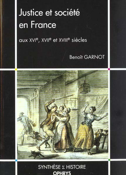 Justice et société en France aux XVIème, XVIIème et XVIIIème siècles