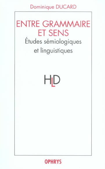 Entre grammaire et sens. Etudes sémiologiques et linguistiques