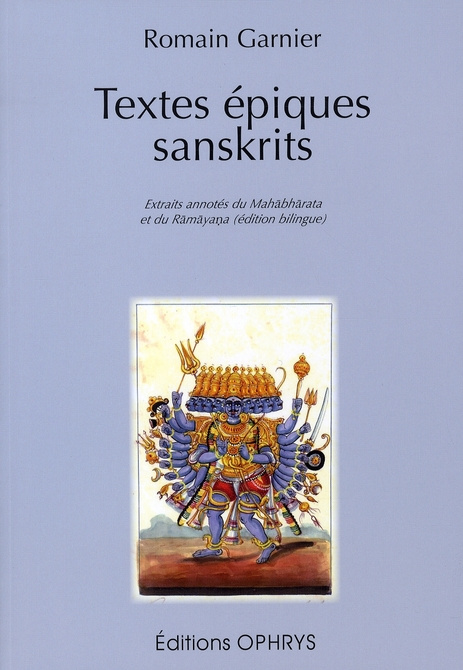 Textes épiques sanskrits. Extraits annotés du Mahâbhârata et du Râmâyana, Edition bilingue français-