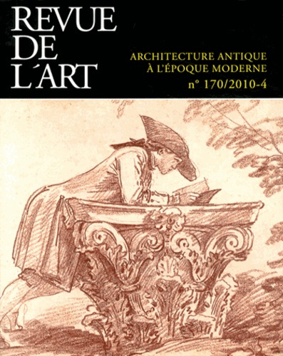 Revue de l'art N° 170/2010-4 : Architecture antique à l'époque moderne