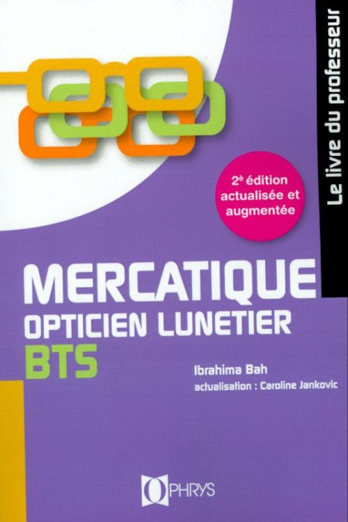 Mercatique BTS opticien lunetier. Le livre du professeur, 2e édition revue et augmentée