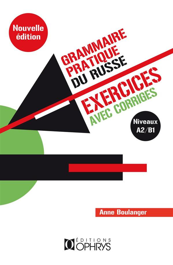 Grammaire pratique du russe. Exercices avec corrigés (A2/B1), 4e édition revue et augmentée
