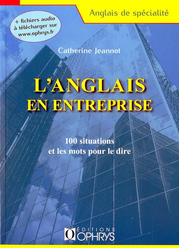 L'anglais en entreprise. 100 situations et les mots pour le dire