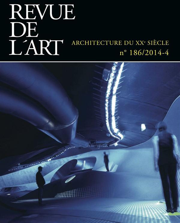 Revue de l'art N° 186/2014-4 : Architecture du XXe siècle