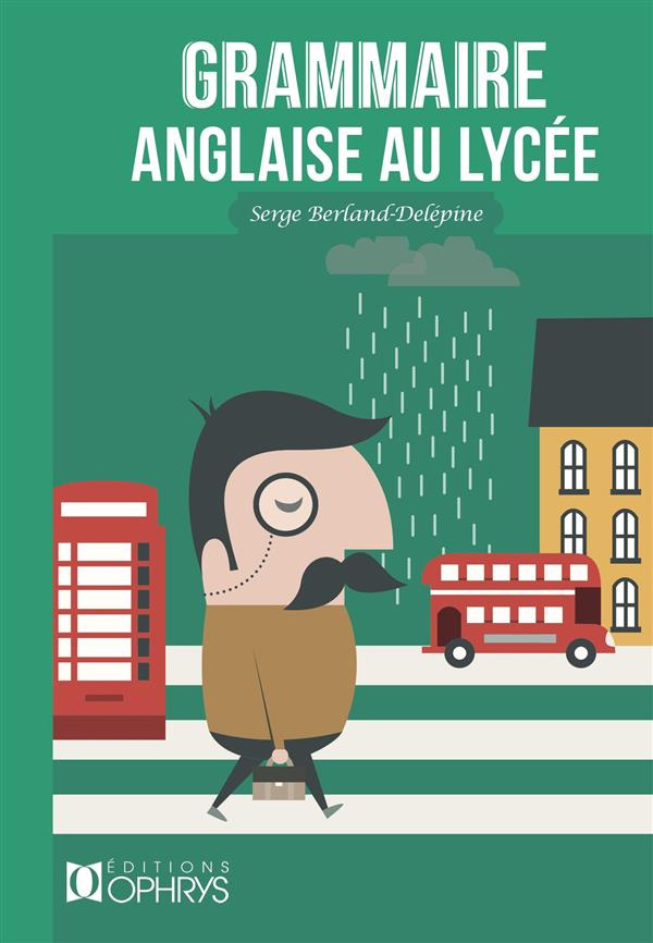 La Grammaire anglaise au lycée. De la 2nde au baccalauréat
