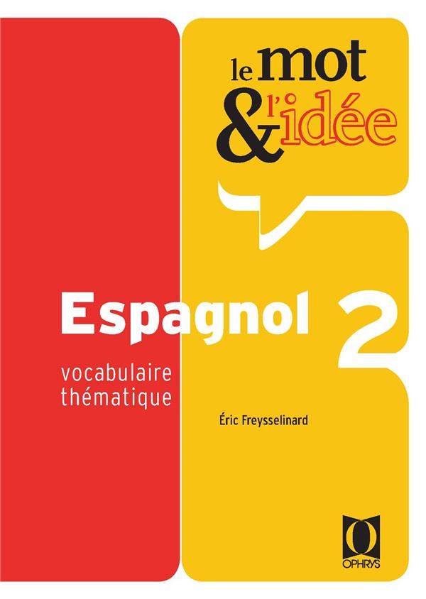 Le mot & l'idée Espagnol 2. Vocabulaire thématique, Edition revue et augmentée