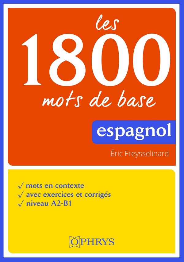 Les 1800 mots de base espagnol. Mots en contexte - Avec exercices corrigés - Niveau A2-B1