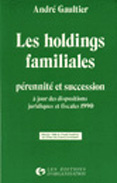 Les Holdings familiales. Perennité et succession