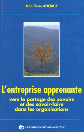 L'ENTREPRISE APPRENANTE. Vers le partage des savoirs et des savoir-faire dans les organisations